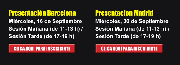 Presentaci&oacute;n Barcelona Mi&eacute;rcoles, 16 de Septiembre  Sesi&oacute;n Ma&ntilde;ana (de 11-13 h) /  Sesi&oacute;n Tarde (de 17-19 h)  Presentacion Madrid  Mi&eacute;rcoles, 30 de Septiembre  Sesi&oacute;n Ma&ntilde;ana (de 11-13 h) /  Sesi&oacute;n Tarde (de 17-19 h)