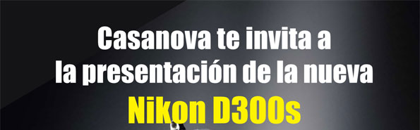 Casanova te invita a  la presentaci&oacute;n de la nueva  Nikon D300s